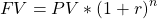 \[ FV=PV*(1+r)^n \]