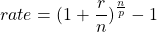 \[ rate=(1+{\frac{r}{n}})^{\frac{n}{p}}-1 \]