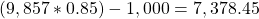 (9,857*0.85)-1,000=7,378.45