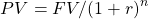 \[ PV=FV/(1+r)^n \]