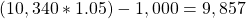 (10,340*1.05)-1,000=9,857